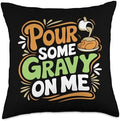 Pour Some Gravy On Me, Funny Turkey Thanksgiving, Thankful Throw Pillow by HadleyDesigns