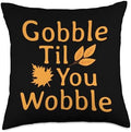 Gobble Til You Wobble Happy Thanksgiving Day Throw Pillow by Unknown