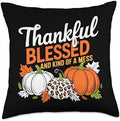Thankful Blessed And Kind Of A Mess, Funny Thanksgiving Throw Pillow by HadleyDesigns
