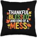 Thankful Blessed And Kind Of A Mess, Funny Thanksgiving Throw Pillow by HadleyDesigns