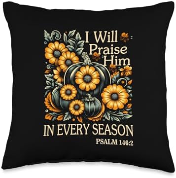 Christian Thanksgiving I Will Praise Him in Every Season Throw Pillow by Unknown