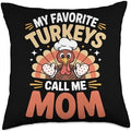 My Favorite Turkeys Call Me Mom Thanksgiving Throw Pillow by Unknown