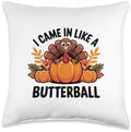 I Came In Like A Butterball Turkey Autumn Thanksgiving Throw Pillow by Unknown