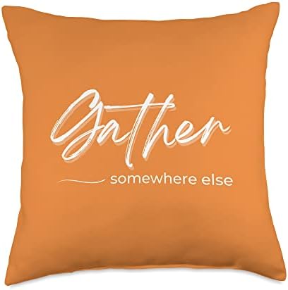 Funny Thanksgiving Sarcastic Gather Somewhere Else Throw Pillow by Unknown