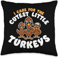 I Care For Cutest Little Turkeys Teacher Nurse Thanksgiving Throw Pillow by HadleyDesigns