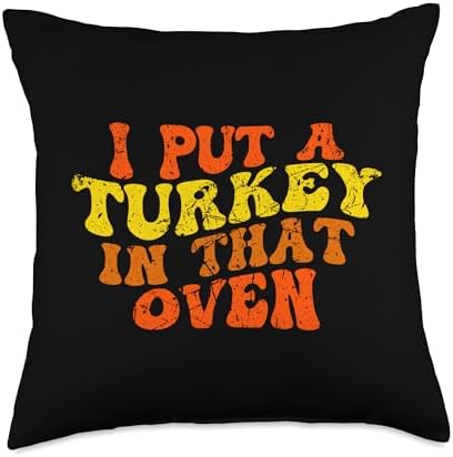 I Put a Turkey in That Oven Funny Thanksgiving Throw Pillow by Unknown