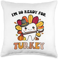 Im So Ready For Turkey Dentist Dental Assistant Thanksgiving Throw Pillow by Unknown