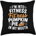 I'm Into Fitness, Pumpkin Pie in My Mouth Funny Thanksgiving Throw Pillow by Unknown