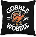 Gobble Till You Wobble, Funny Thanksgiving For Men Women Throw Pillow by HadleyDesigns