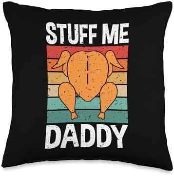Stuff Me Daddy Funny Thanksgiving Adult Humor Turkey Day Throw Pillow by Unknown