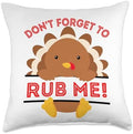 Don't Forget to rub me Funny Thanksgiving sarcatic Turkey Throw Pillow by Unknown
