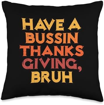 Have A Bussin Thanksgiving Bruh Funny Meme Men Women Kids Throw Pillow by Unknown