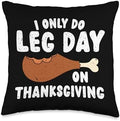 I Only Do Leg Day On Thanksgiving Funny Workout Gym Turkey Throw Pillow by Unknown