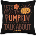 Let's Give 'Em Pumpkin To Talk About Throw Pillow by Unknown