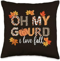 Oh My Gourd I Love Fall Thanksgiving Pumpkin Autumn Fall Throw Pillow by Unknown