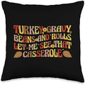 Thanksgiving Turkey Gravy Beans and Rolls Turkey Gravy Beans and Rolls Let Me See That Casserole Throw Pillow, 16x16, Multicolor by Unknown