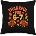 Thanksgiving Thankful for 6-7 Fun 67 Number 6 7 Six Seven Throw Pillow by Unknown