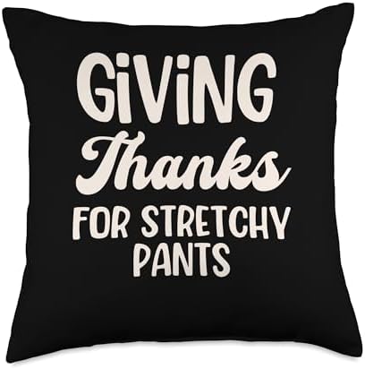 Giving Thanks for Stretchy Pants Thanksgiving Humor Tee Throw Pillow by Unknown