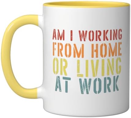 Am I Working From Home Or Living At Work T-Shirts Sarcastic Ceramic Mug, Yellow/White, 11oz by Unknown