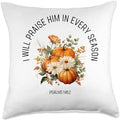 Autumn Jesus Gifts Christian Thanksgiving Clothing Christian Bible Verse I Praise Him in Every Fall Season Throw Pillow, 18x18, Multicolor by Unknown