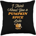 I Think About You a Pumpkin Spice Latte Women's Thanksgiving Throw Pillow by Unknown