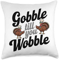 Gobble Till You Wobble, Funny Thanksgiving For Men Women Throw Pillow by HadleyDesigns