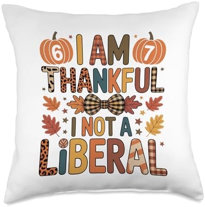 Six Seven Thanksgiving Shirts I Am Thankful I Am Not Liberal Throw Pillow by Unknown
