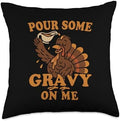 Pour Gravy on Me Funny Thanksgiving Happy Turkey Gobble Throw Pillow by Unknown