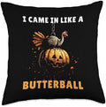 I Came In Like a Butterball Tee Funny Thanksgiving Turkey Throw Pillow by Unknown