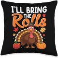 I'll Bring The Rolls Thanksgiving Turkey Humor Funny Throw Pillow by Unknown