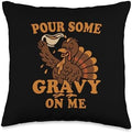 Pour Gravy on Me Funny Thanksgiving Happy Turkey Gobble Throw Pillow by Unknown