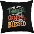So Very Thankful Incredibly Grateful Blessed Thanksgiving Throw Pillow by Unknown