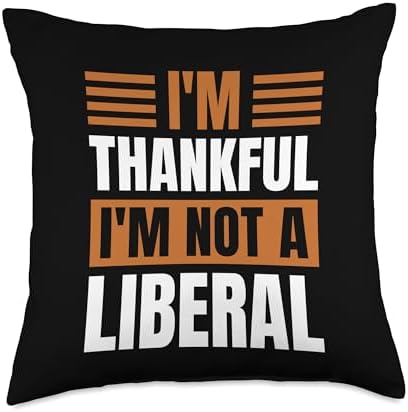 Thank God I’m Thankful I’m Not A Liberal Thanksgiving Throw Pillow by Unknown