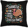 Thanksgiving Thankful For Family, Friends and Stretchy Pants Throw Pillow by Unknown