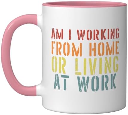 Am I Working From Home Or Living At Work T-Shirts Sarcastic Ceramic Mug, Pink/White, 11oz by Unknown