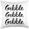 Gobble Gobble Gobble Thanksgiving Day Throw Pillow by Unknown
