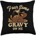 Pour Gravy on Me Funny Thanksgiving Happy Turkey Gobble Throw Pillow by Unknown