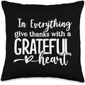 In Everything Give Thanks With a Grateful Heart Thanksgiving Throw Pillow by Unknown