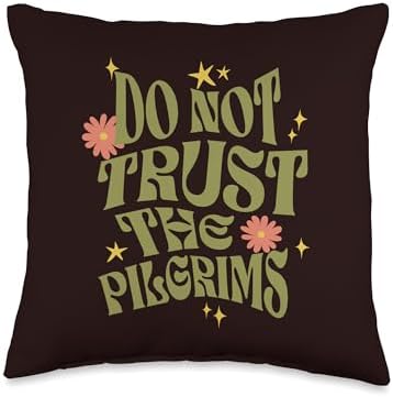 Anti Thanksgiving Thanksgiving Do Not Trust The Pilgrims Groovy Retro Throw Pillow, 16x16, Multicolor by Unknown