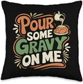 Pour Some Gravy On Me, Funny Turkey Thanksgiving, Thankful Throw Pillow by HadleyDesigns