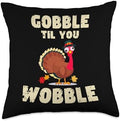 Funny Thanksgiving Turkey Pilgrim Gobble Til You Wobble Throw Pillow by Unknown