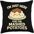 I'm Just Here for The Mashed Potatoes, Funny Thanksgiving Throw Pillow by Unknown