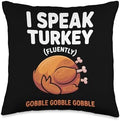 I Speak Turkey Fluently Funny Thanksgiving Enthusiasts Humor Throw Pillow by Unknown