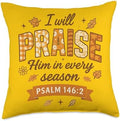 I Will Praise Him in Every Season - Christian Thanksgiving Throw Pillow by Unknown