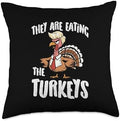 Thanksgiving They are Eating The Turkeys Funny Men Women Throw Pillow by Unknown