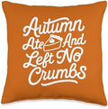Autumn Ate and Left No Crumbs Fall Family Thanksgiving Fun Throw Pillow by Unknown