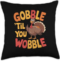 Gobble Til You Wobble Turkey Thanksgiving Day Throw Pillow by Unknown