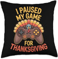 I Paused My Game for Thanksgiving Gamer Turkey Fall Fun Throw Pillow by Unknown