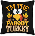 Thanksgiving Turkey I'm The Parody Matching Throw Pillow by Unknown