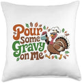 Pour Some Gravy On Me, Funny Turkey Thanksgiving, Thankful Throw Pillow by HadleyDesigns
